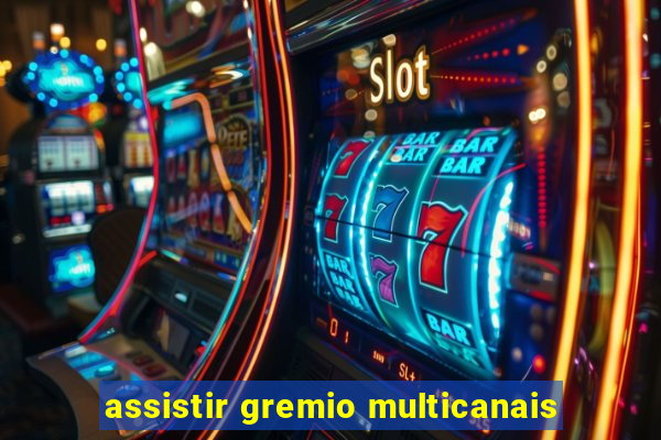 assistir gremio multicanais